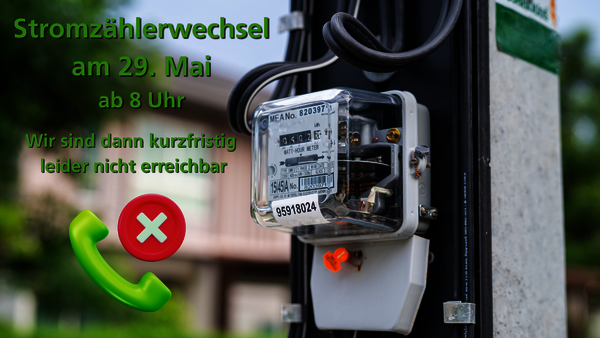 Hinweis zu Nicht-Erreichbarkeit wegen Stromzählerwechsel